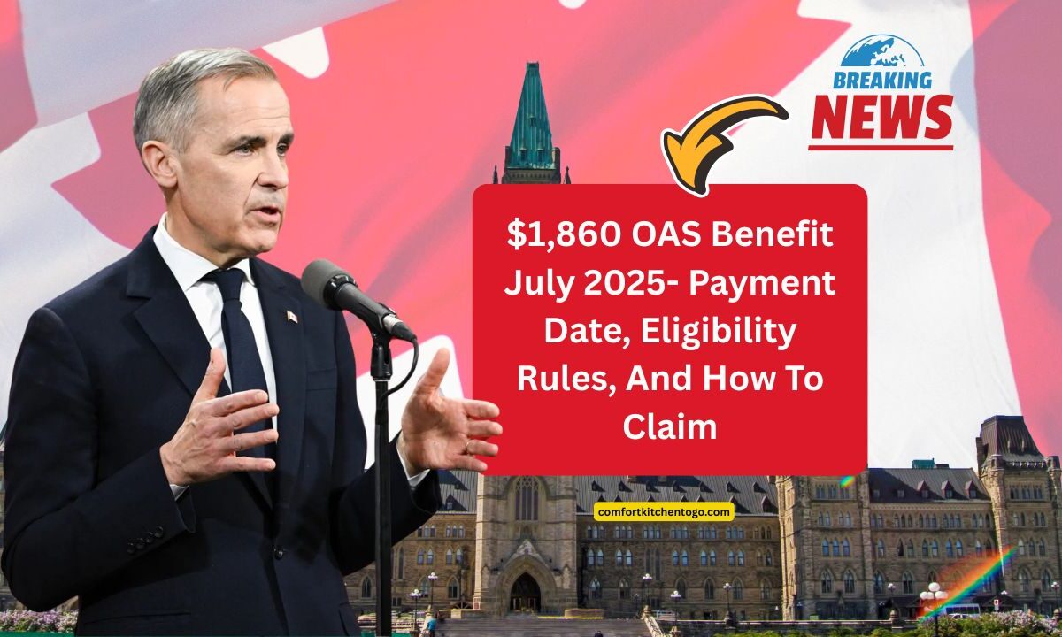 $1,860 OAS Benefit July 2025- Payment Date, Eligibility Rules, And How To Claim