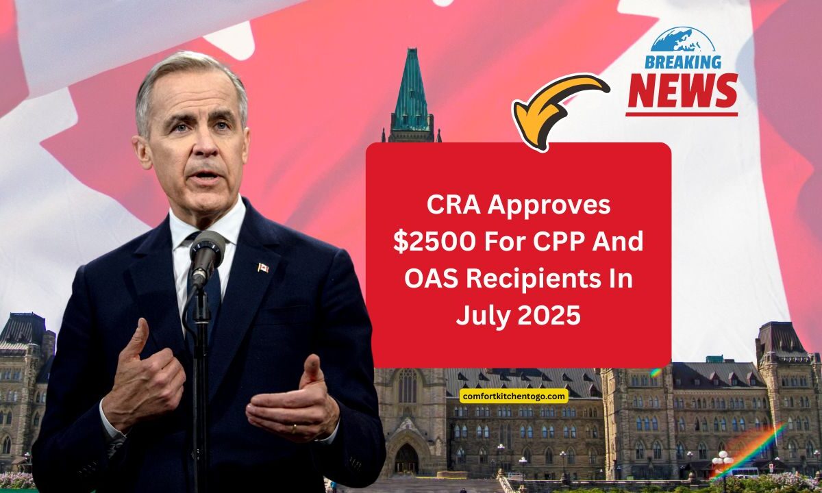 CRA Approves $2500 For CPP And OAS Recipients In July 2025 – Check Eligibility And Deposit Date