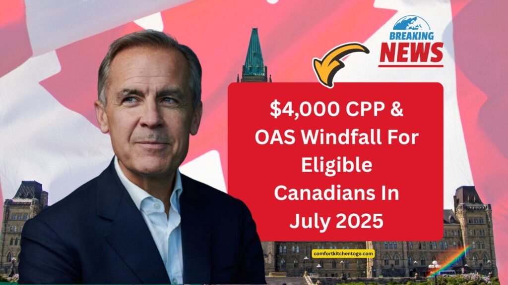 $4,000 CPP & OAS Windfall For Eligible Canadians In July 2025 – How To Claim Maximum Benefits