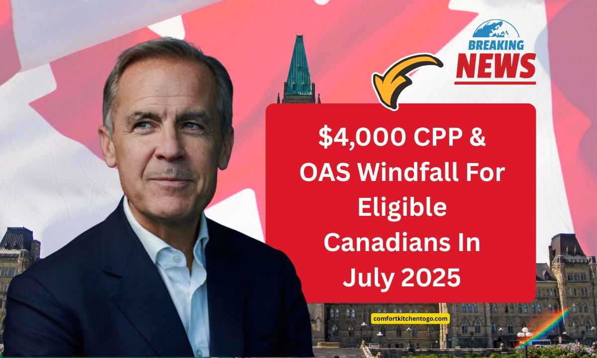 $4,000 CPP & OAS Windfall For Eligible Canadians In July 2025 – How To Claim Maximum Benefits