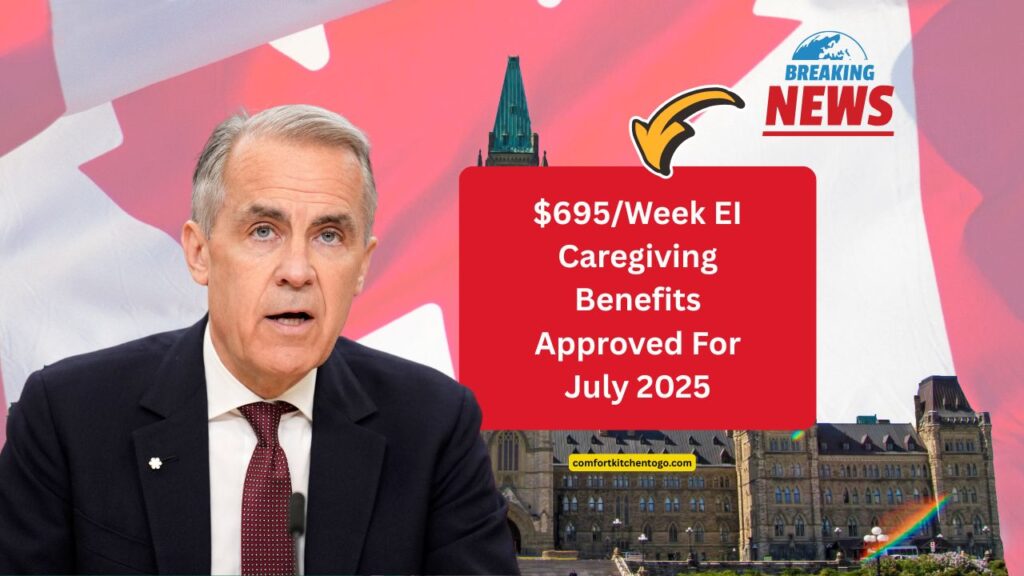 $695/Week EI Caregiving Benefits Approved For July 2025 – Eligibility, Payment Schedule, And How To Apply