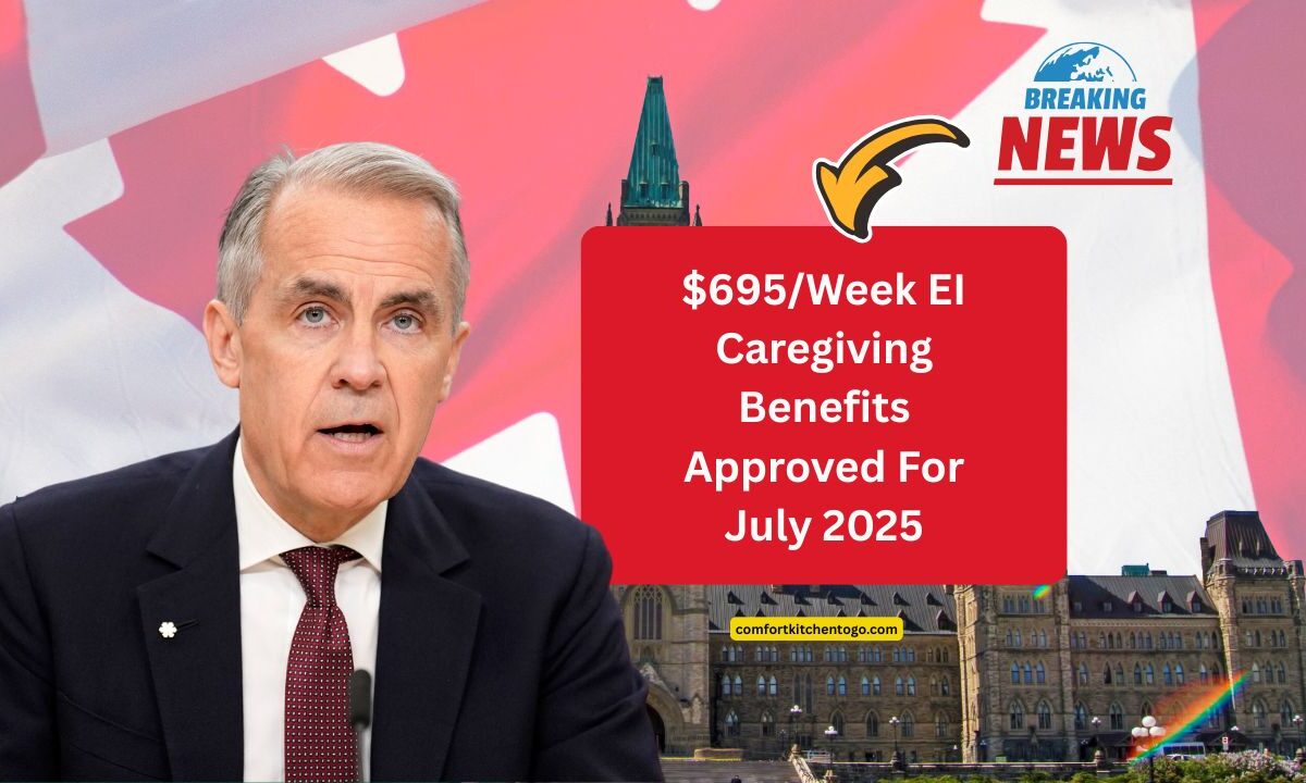 $695/Week EI Caregiving Benefits Approved For July 2025 – Eligibility, Payment Schedule, And How To Apply
