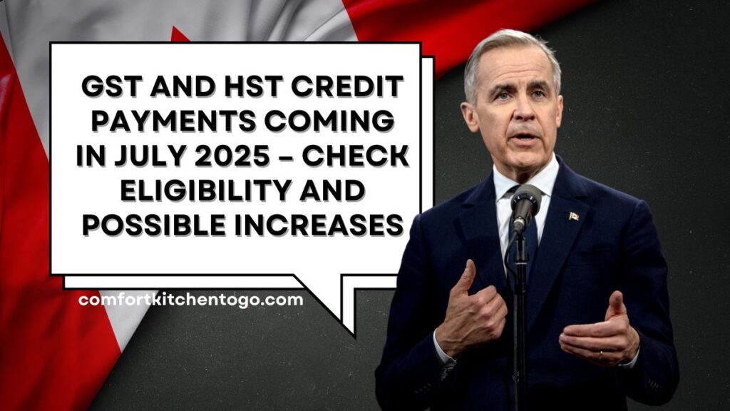 GST and HST Credit Payments Coming in July 2025 – Check Eligibility and Possible Increases