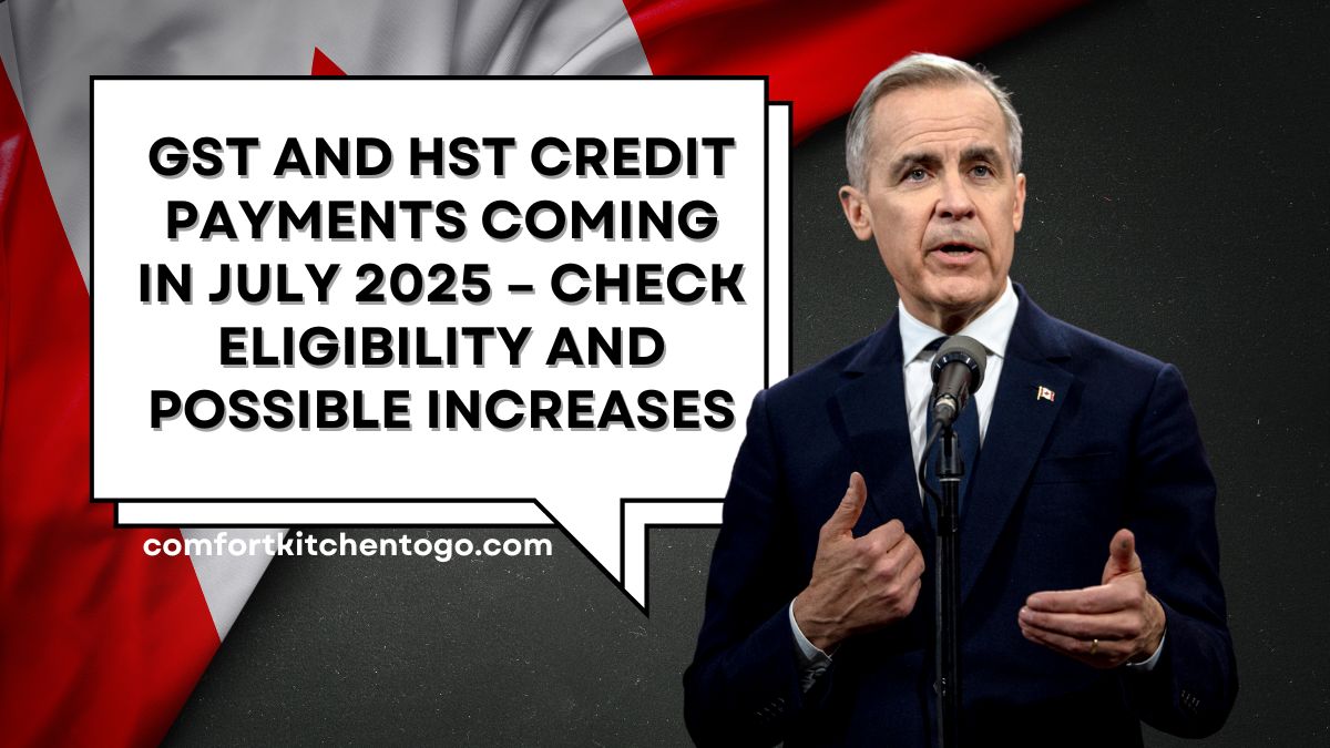 GST and HST Credit Payments Coming in July 2025 – Check Eligibility and Possible Increases