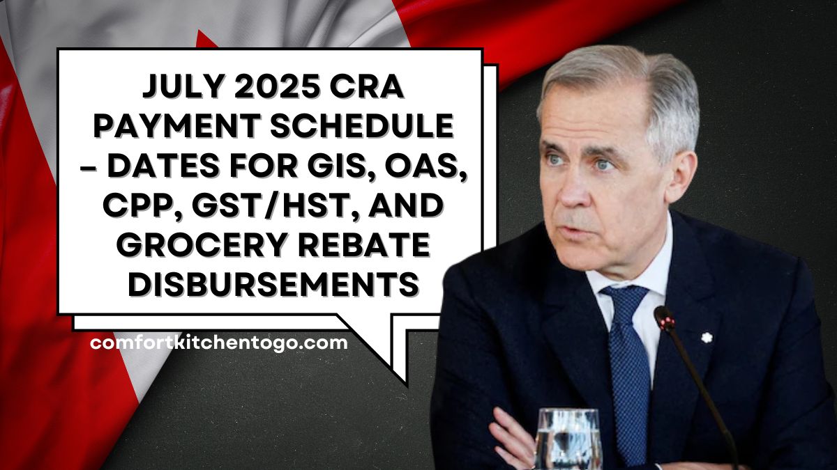July 2025 CRA Payment Schedule – Dates for GIS, OAS, CPP, GST/HST, and Grocery Rebate Disbursements
