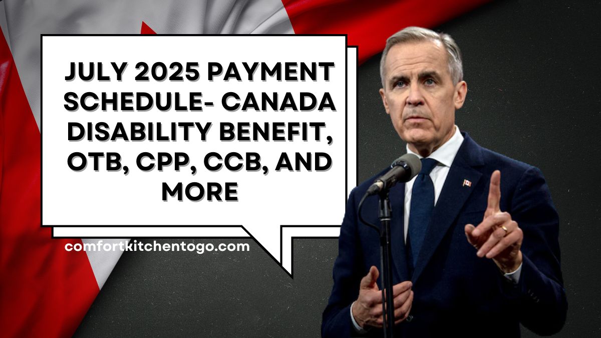 July 2025 Payment Schedule- Canada Disability Benefit, OTB, CPP, CCB, and More