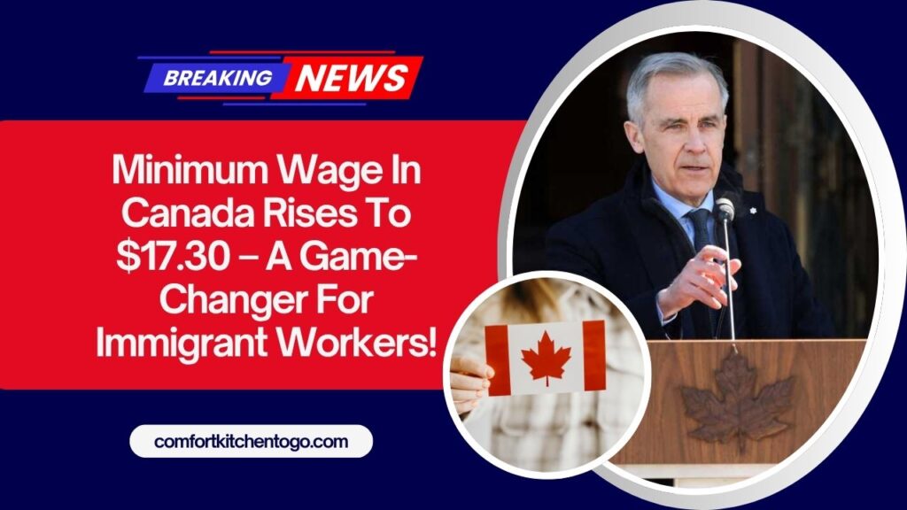 Minimum Wage In Canada Rises To $17.30 – A Game-Changer For Immigrant Workers!