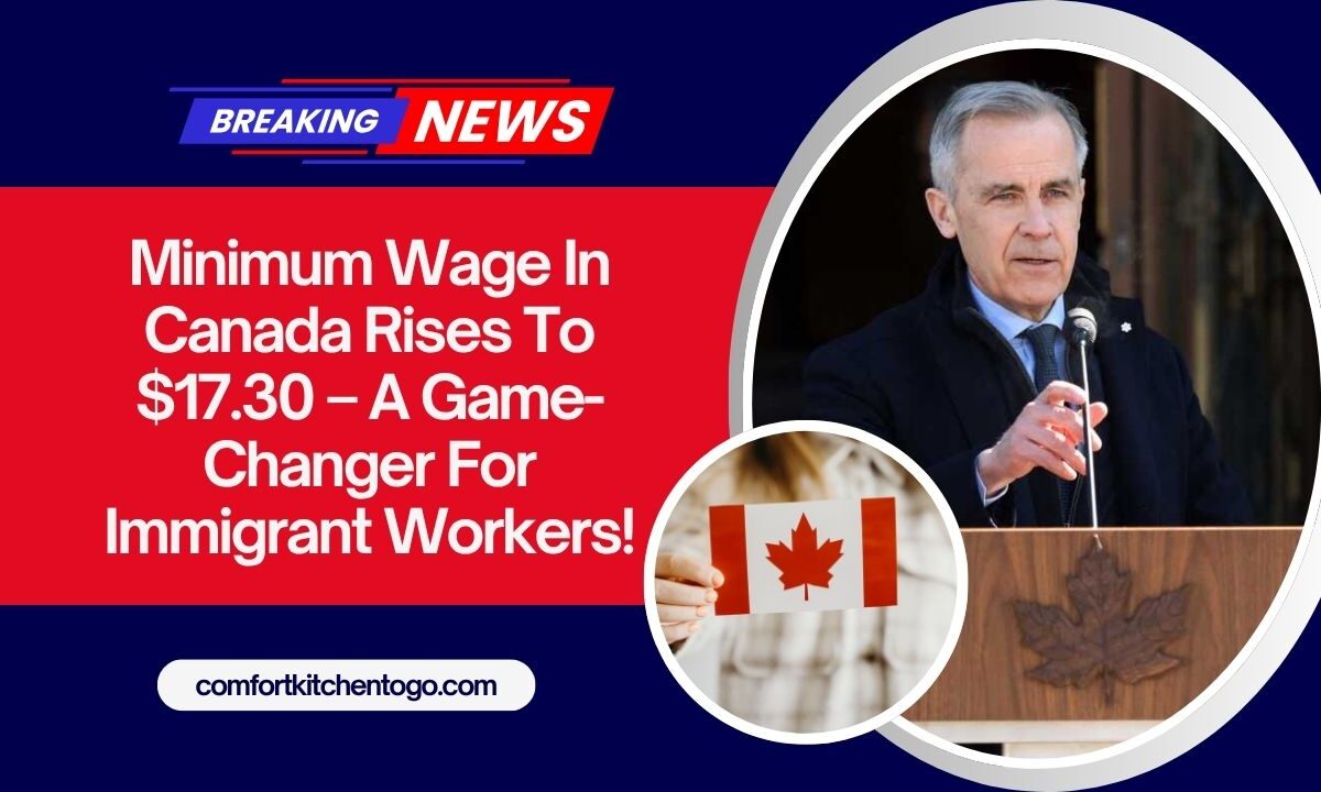 Minimum Wage In Canada Rises To $17.30 – A Game-Changer For Immigrant Workers!
