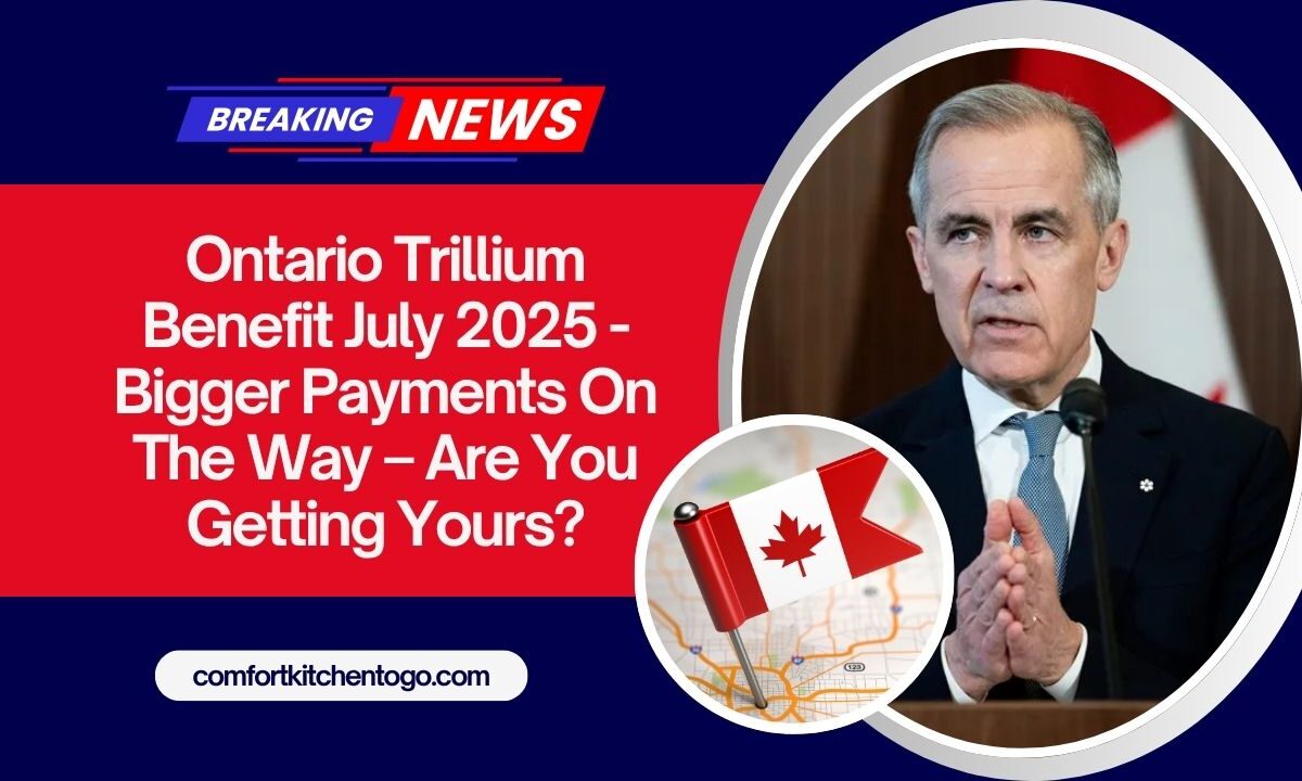 Ontario Trillium Benefit July 2025 - Bigger Payments On The Way – Are You Getting Yours?