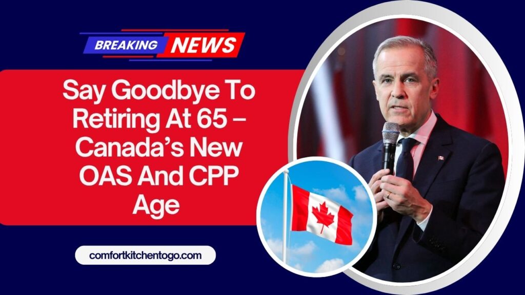 Say Goodbye To Retiring At 65 – Canada’s New OAS And CPP Age Shift Will Change Everything
