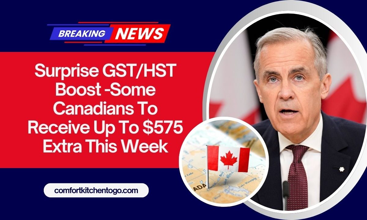 Surprise GST/HST Boost -Some Canadians To Receive Up To $575 Extra This Week